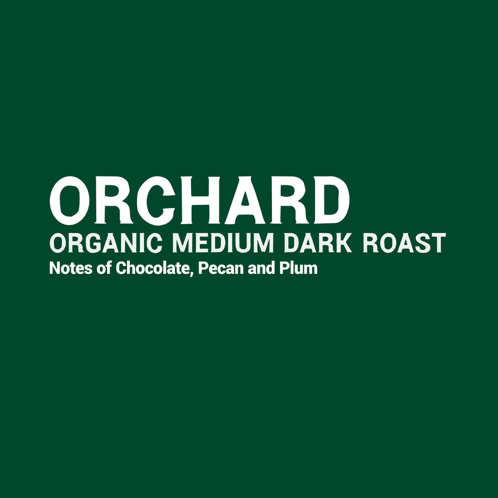 Orchard - Certified Organic Espresso or Drip