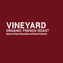 Vineyard - Certified Organic French Roast